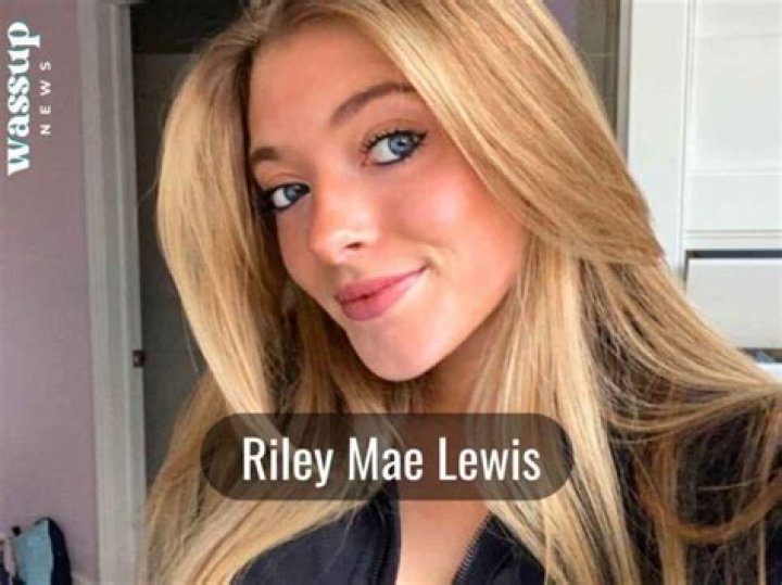 Riley Mae Lewis Height, Weight, Net Worth, Age, Birthday, Wikipedia, Who, Nationality, Biography