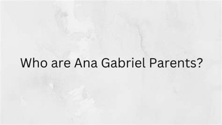 Who are Ana Gabriels Parents? Ana Gabriel Biography, Parents Name, Nationality and More